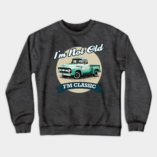 Im Not Old Im Classic - Vintage Retro truck Crewneck Sweatshirt